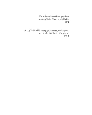 To Julie and our three precious
ones—Chris, Charlie, and Nina
JFK
A big THANKS to my professors, colleagues,
and students all over the world.
KWR
A01_KURO5469_08_GE_FM.indd 5 11/05/2021 12:07
 