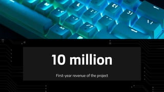 10 million
First-year revenue of the project
 