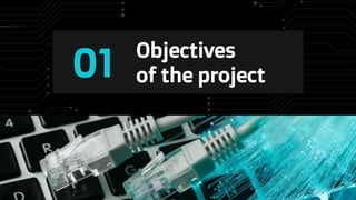 Objectives
of the project
01
 