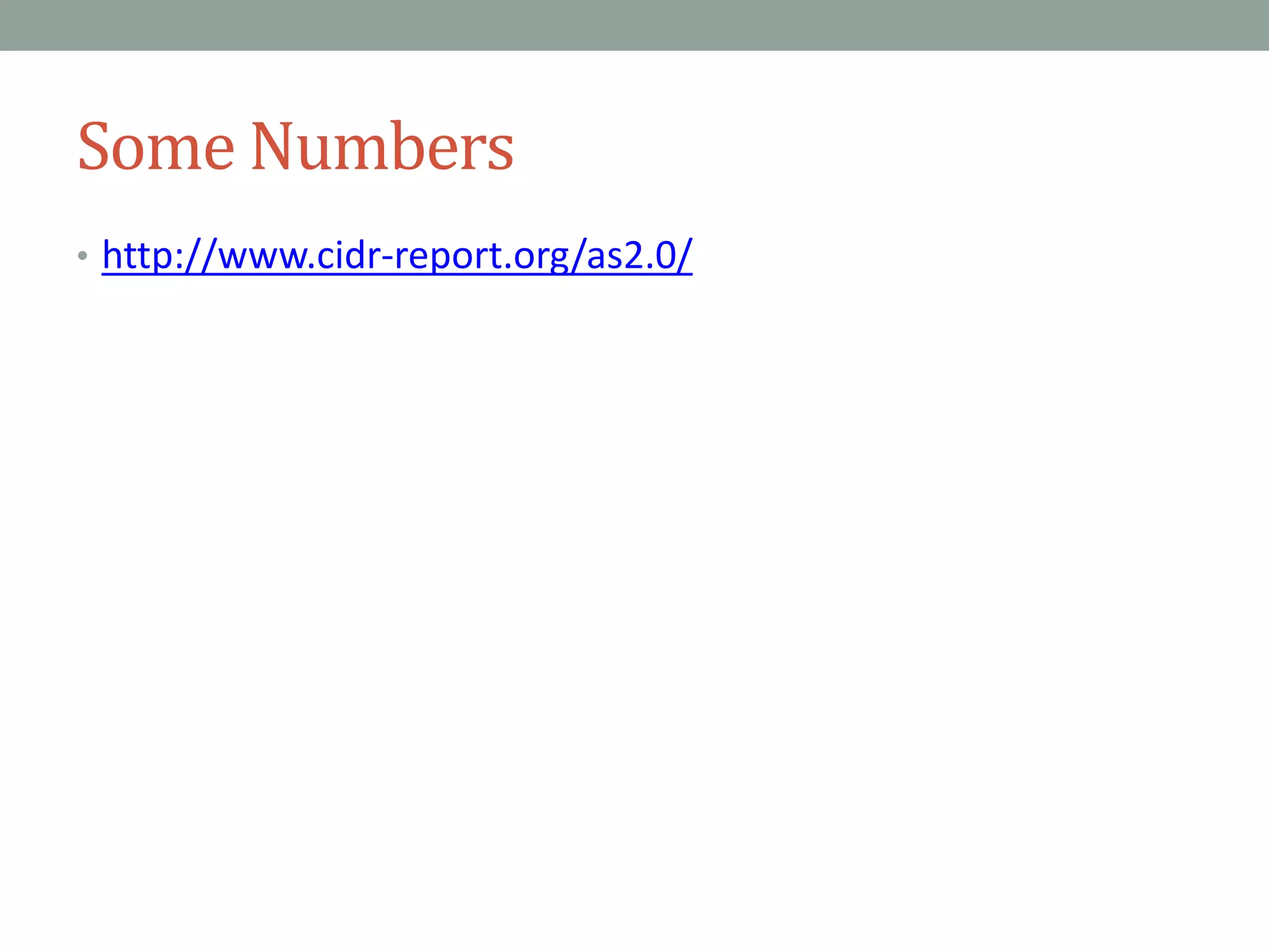 Some Numbers
• http://www.cidr-report.org/as2.0/
 