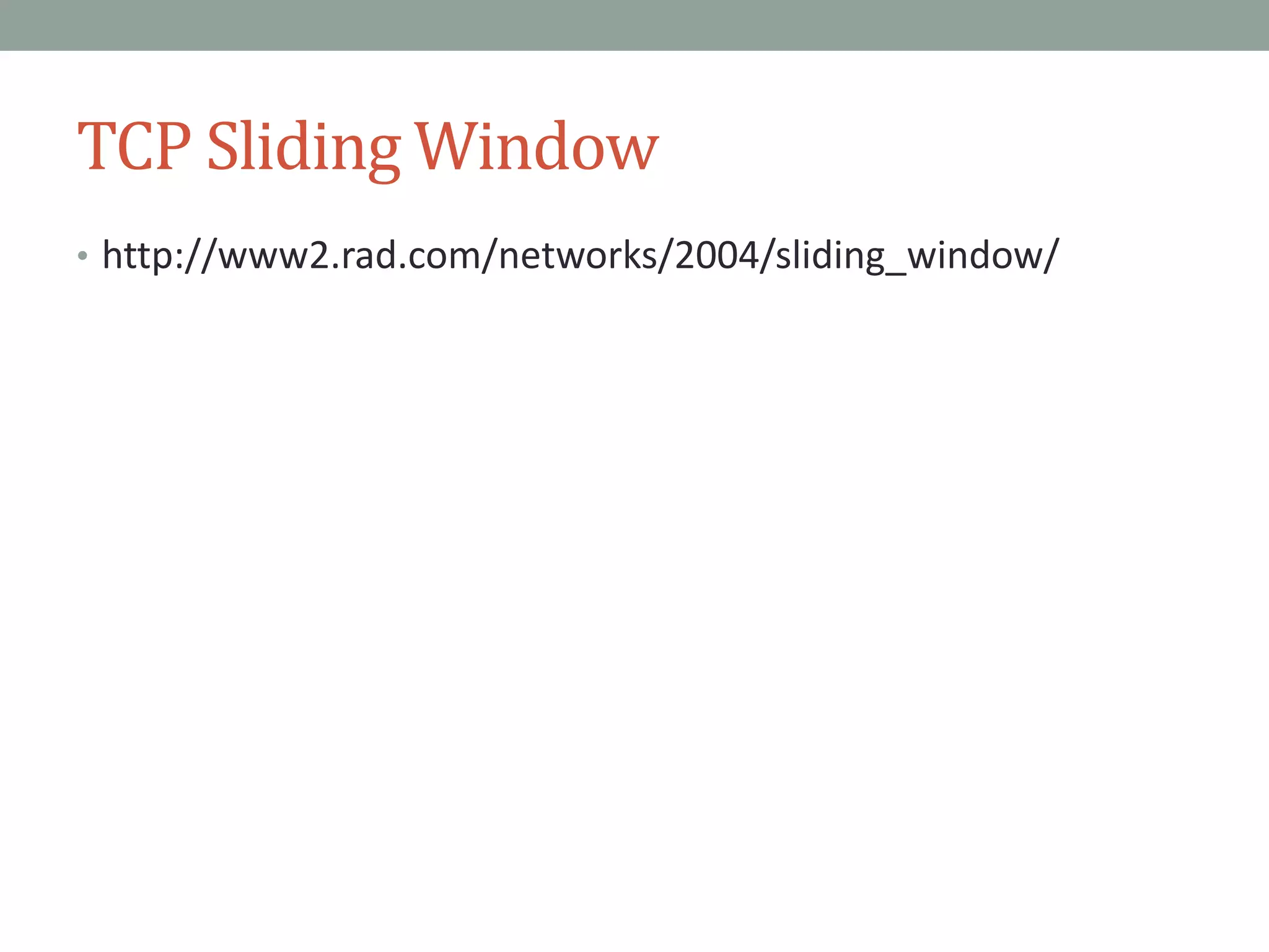 TCP Sliding Window
• http://www2.rad.com/networks/2004/sliding_window/
 
