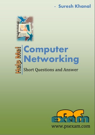 Computer
Networking
Short Questions and Answer
- Suresh Khanal
www.psexam.com
 