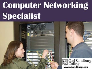 Computer Networking Specialist www.sandburg.edu 