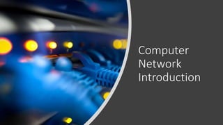 Computer
Network
Introduction
 