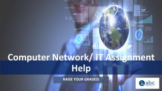 Computer Network/ IT Assignment
Help
RAISE YOUR GRADES!
 