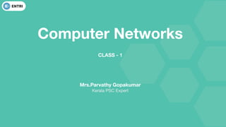 Computer Networks
CLASS - 1
Mrs.Parvathy Gopakumar
Kerala PSC Expert
 