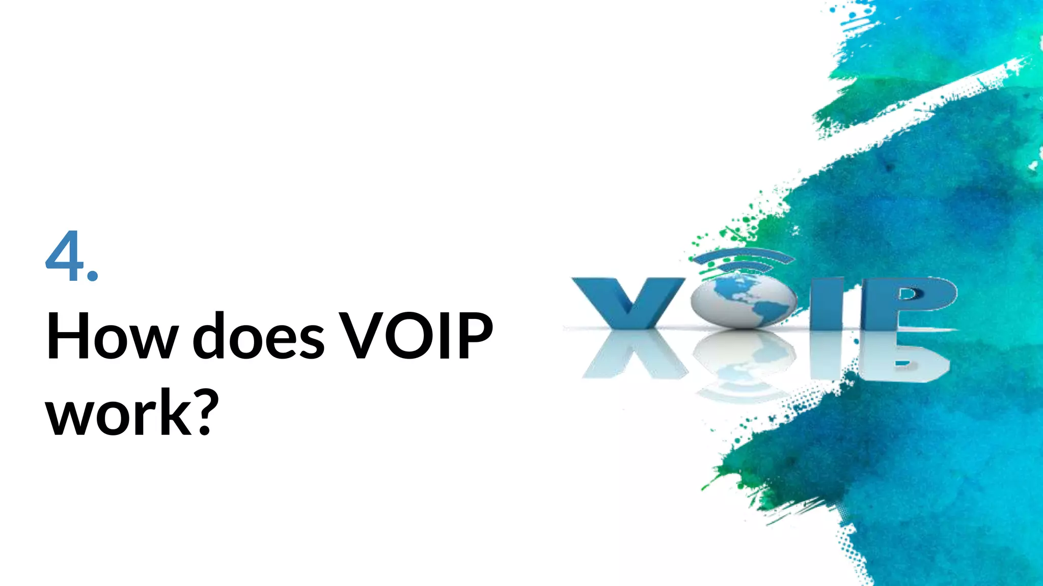 4.
How does VOIP
work?
 