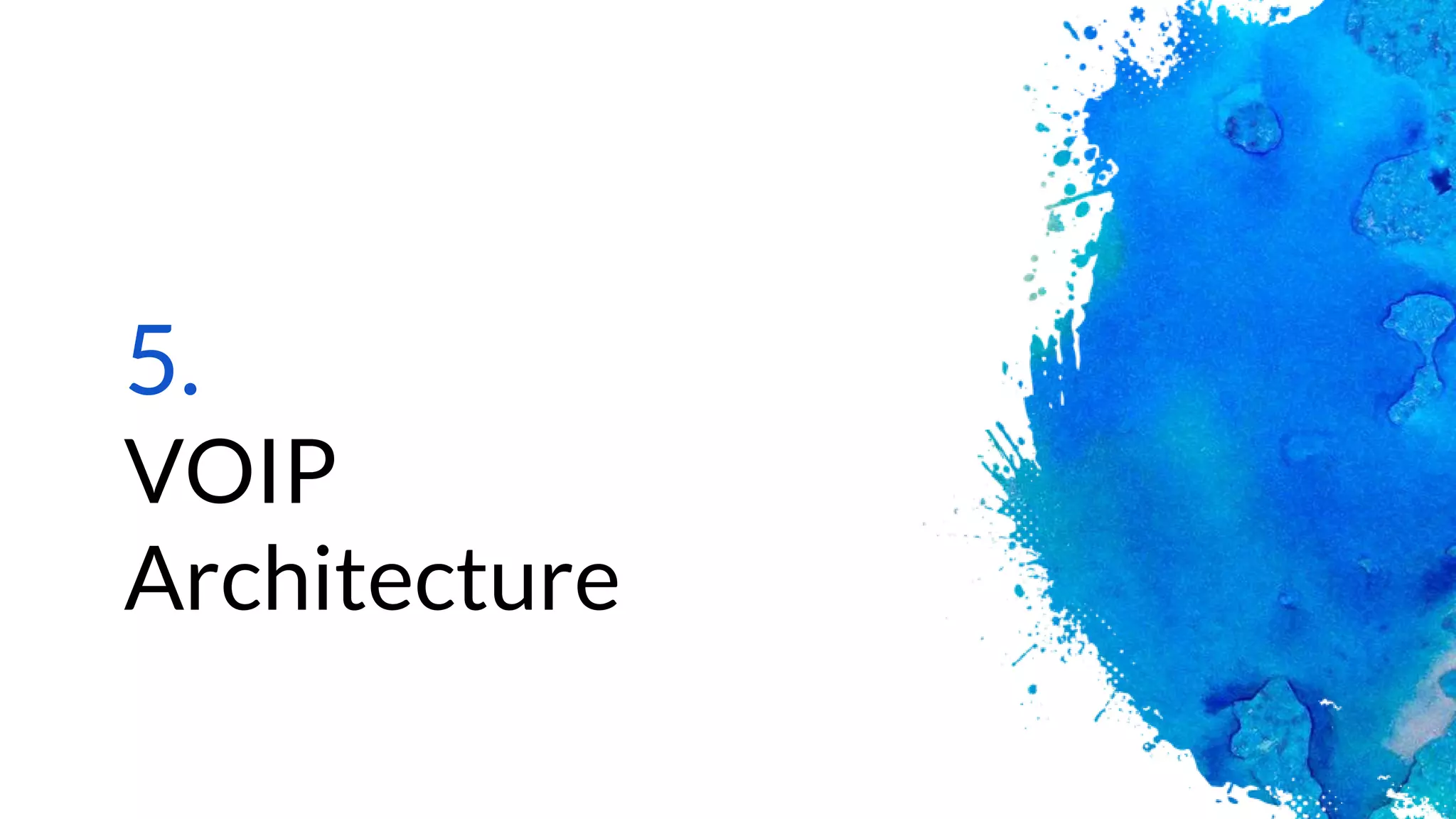 5.
VOIP
Architecture
 