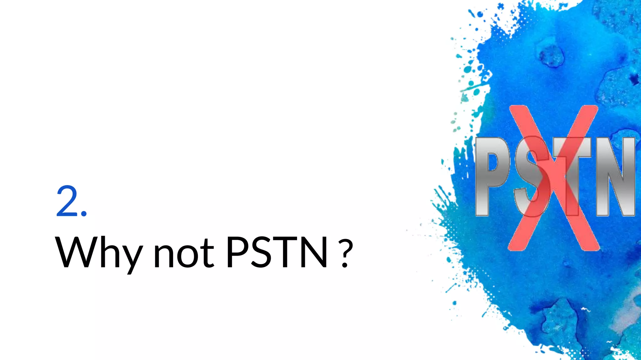 2.
Why not PSTN ?
 
