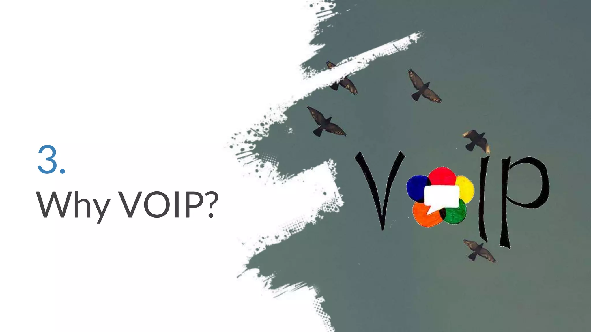 3.
Why VOIP?
 