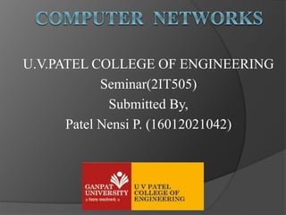 U.V.PATEL COLLEGE OF ENGINEERING
Seminar(2IT505)
Submitted By,
Patel Nensi P. (16012021042)
 