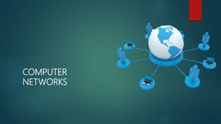 COMPUTER
NETWORKS
 