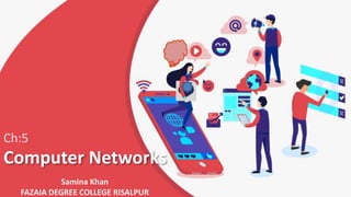 Computer Networks
Ch:5
Samina Khan
FAZAIA DEGREE COLLEGE RISALPUR
 