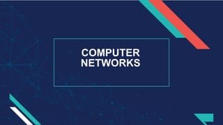 COMPUTER
NETWORKS
 