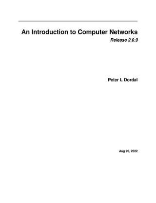 An Introduction to Computer Networks
Release 2.0.9
Peter L Dordal
Aug 20, 2022
 