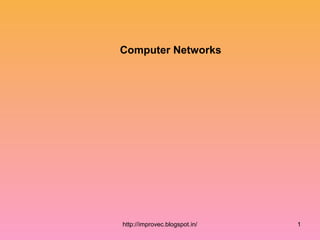 http://improvec.blogspot.in/ 1
Computer Networks
 
