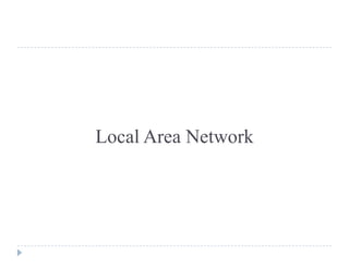 Local Area Network 
 