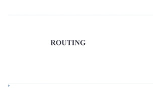 ROUTING 
 