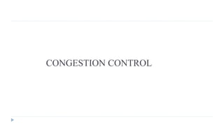 CONGESTION CONTROL 
 