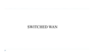 SWITCHED WAN 
 