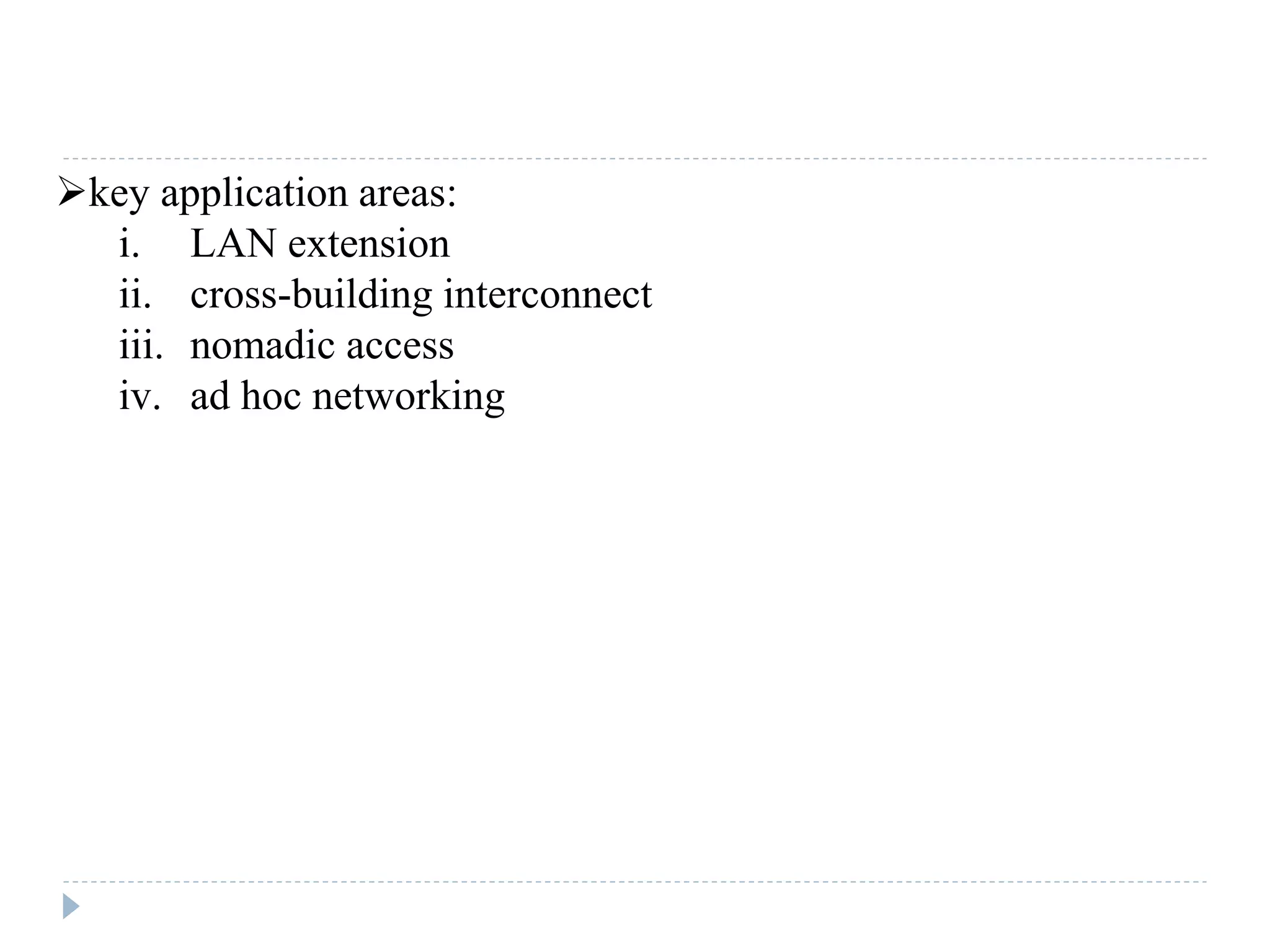 key application areas:
i. LAN extension
ii. cross-building interconnect
iii. nomadic access
iv. ad hoc networking
 