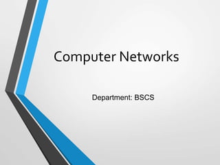 Computer Networks
Department: BSCS
 