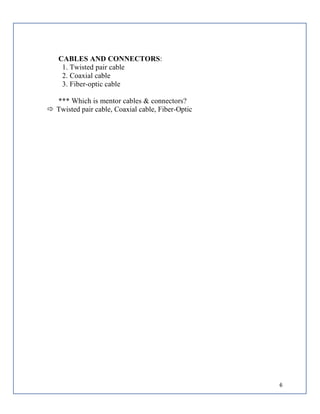 6
CABLES AND CONNECTORS:
1. Twisted pair cable
2. Coaxial cable
3. Fiber-optic cable
*** Which is mentor cables & connectors?
 Twisted pair cable, Coaxial cable, Fiber-Optic
 