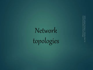 Network
topologies
 