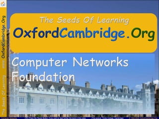 (This picture: Trinity College, Cambridge)
Computer Networks ©️ 1994-2022 OxfordCambridge.Org
Press the Pause Button, if you wish to read further the texts in this video
 