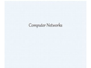 1
Computer Networks
 
