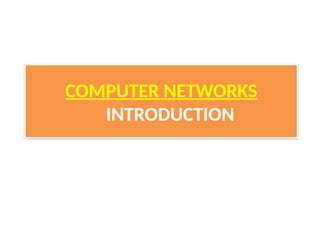 COMPUTER NETWORKS
INTRODUCTION
 