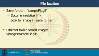 File location
• Same folder: “samplePic.gif”
– Document-relative link
– Look for image in same folder
• Different folder named images:
“/images/samplePic.gif”
 