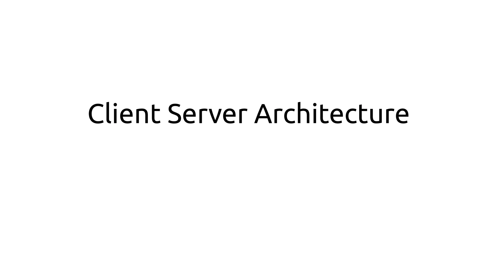 Client Server Architecture
 