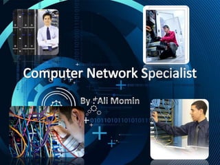 Computer Network Specialist By : Ali Momin 