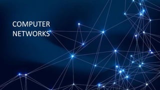 1
COMPUTER
NETWORKS
 