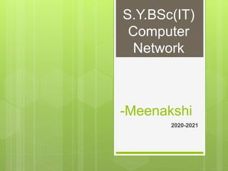 -Meenakshi
2020-2021
S.Y.BSc(IT)
Computer
Network
 