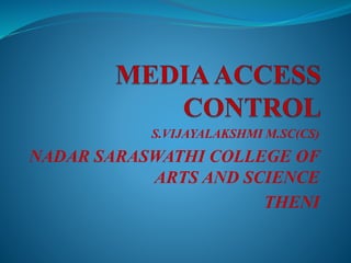 S.VIJAYALAKSHMI M.SC(CS)
NADAR SARASWATHI COLLEGE OF
ARTS AND SCIENCE
THENI
 