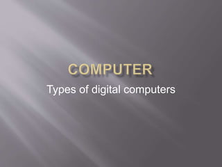 Types of digital computers
 