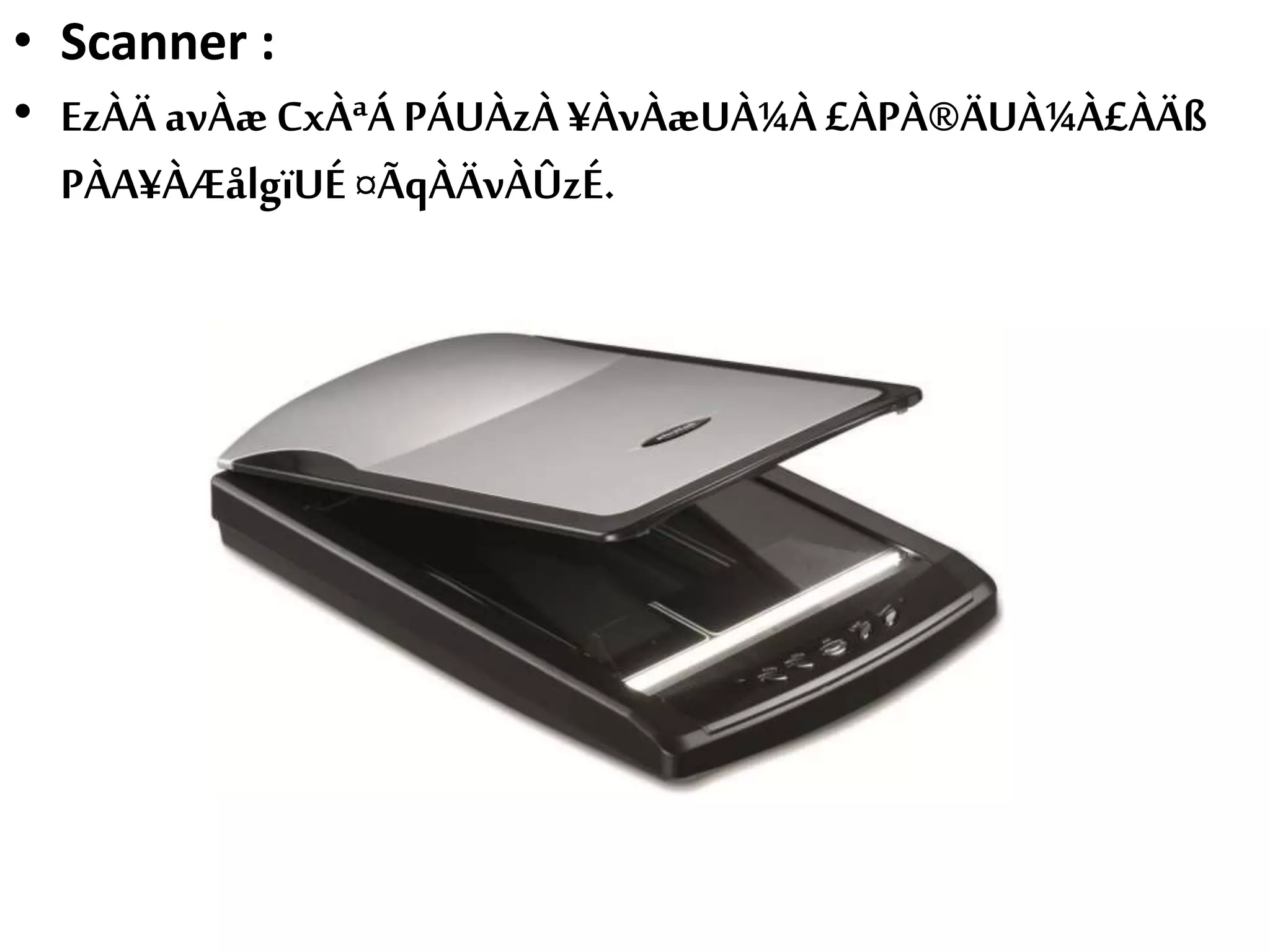 • Scanner :
• EzÀÄ avÀæ CxÀªÁ PÁUÀzÀ ¥ÀvÀæUÀ¼À £ÀPÀ®ÄUÀ¼À£ÀÄß
PÀA¥ÀÆålgïUÉ¤ÃqÀÄvÀÛzÉ.
 