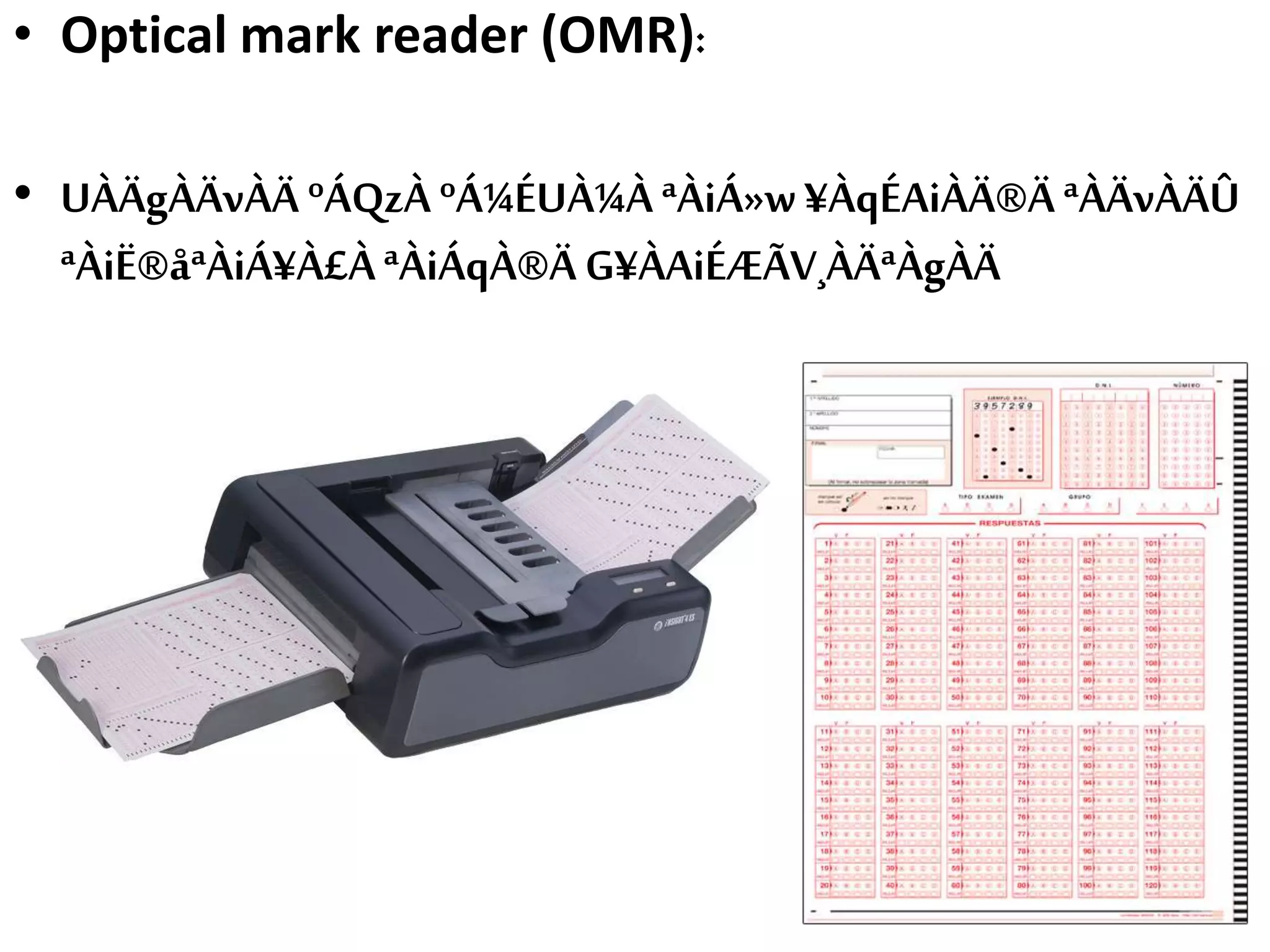 • Optical mark reader (OMR):
• UÀÄgÀÄvÀÄ ºÁQzÀ ºÁ¼ÉUÀ¼À ªÀiÁ»w¥ÀqÉAiÀÄ®ÄªÀÄvÀÄÛ
ªÀiË®åªÀiÁ¥À£ÀªÀiÁqÀ®ÄG¥ÀAiÉÆÃV¸ÀÄªÀgÀÄ
 
