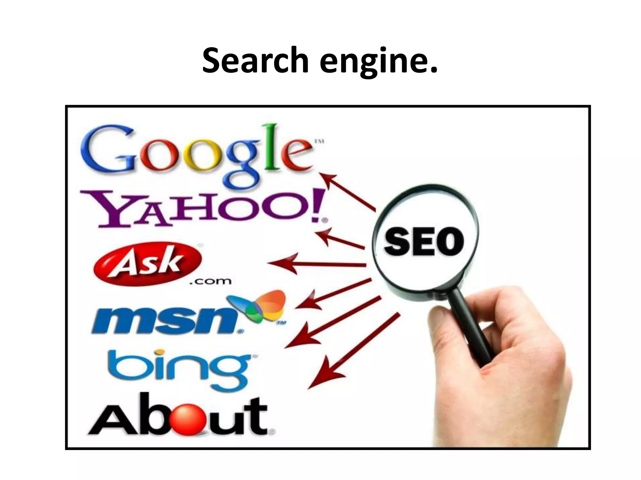 Search engine.
 