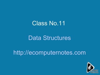 Class No.11  Data Structures http://ecomputernotes.com 