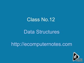 Class No.12  Data Structures http://ecomputernotes.com 