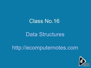 Class No.16  Data Structures http://ecomputernotes.com 