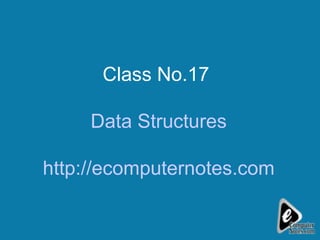 Class No.17  Data Structures http://ecomputernotes.com 