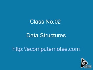 Class No.02  Data Structures http://ecomputernotes.com 