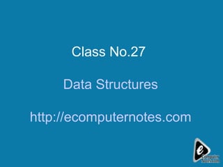 Class No.27  Data Structures http://ecomputernotes.com 