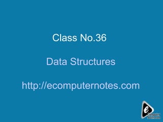 Class No.36  Data Structures http://ecomputernotes.com 