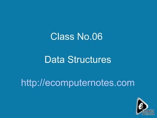 Class No.06  Data Structures http://ecomputernotes.com 