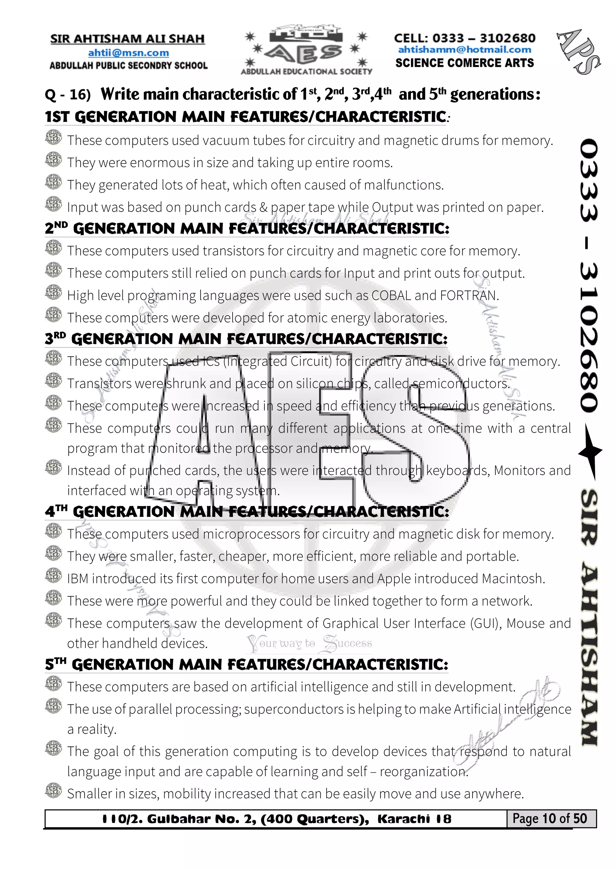110/2. Gulbahar No. 2, (400 Quarters), Karachi 18 Page 10 of 50 
Your way to Success 
Q - 16) Write main characteristic of 1st, 2nd, 3rd,4th and 5th generations: 
1st Generation main Features/Characteristic: 
2nd Generation main Features/Characteristic: 
3rd Generation main Features/Characteristic: 
4th Generation main Features/Characteristic: 
5th Generation main Features/Characteristic: 
 